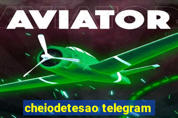 cheiodetesao telegram